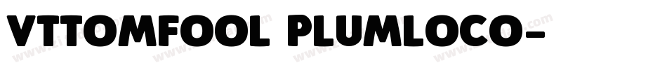 VTTomFool PlumLoco字体转换